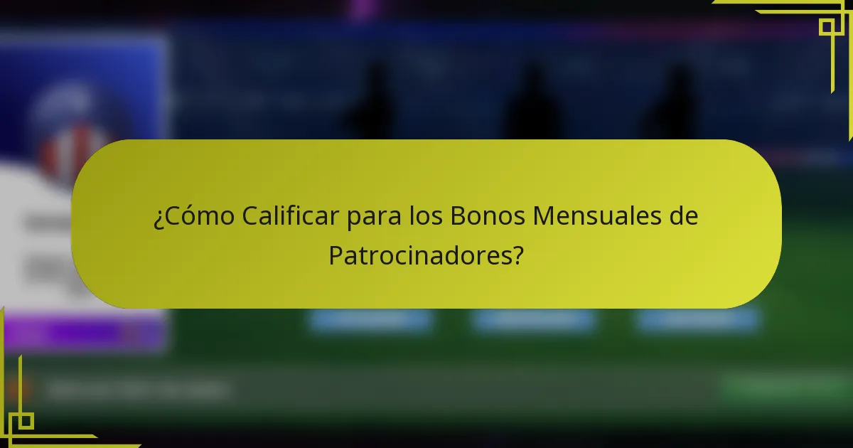 ¿Cómo Calificar para los Bonos Mensuales de Patrocinadores?