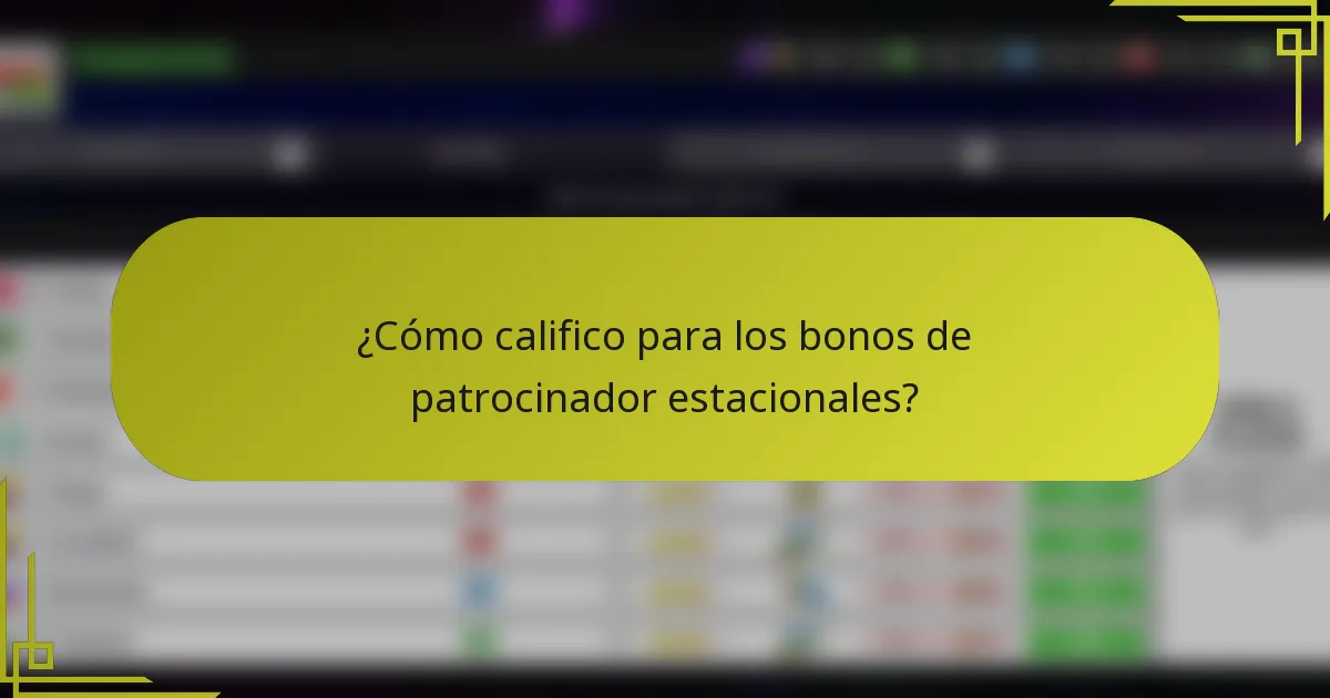 ¿Cómo califico para los bonos de patrocinador estacionales?