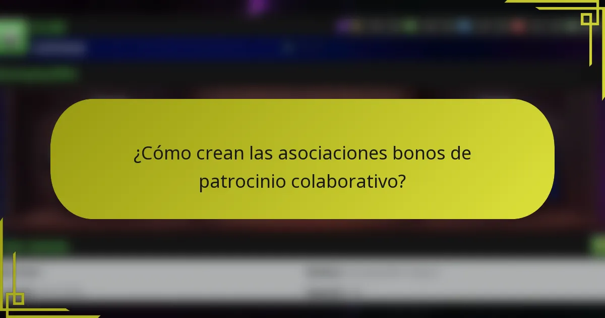 ¿Cómo crean las asociaciones bonos de patrocinio colaborativo?