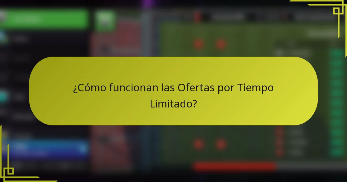 ¿Cómo funcionan las Ofertas por Tiempo Limitado?