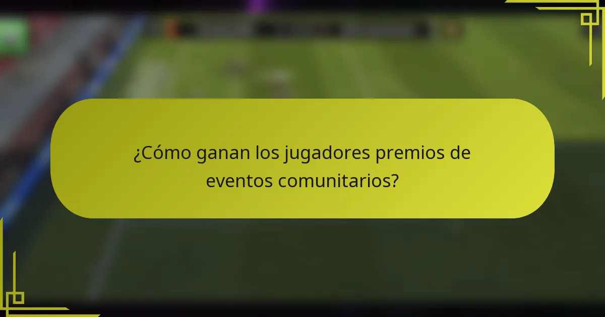 ¿Cómo ganan los jugadores premios de eventos comunitarios?