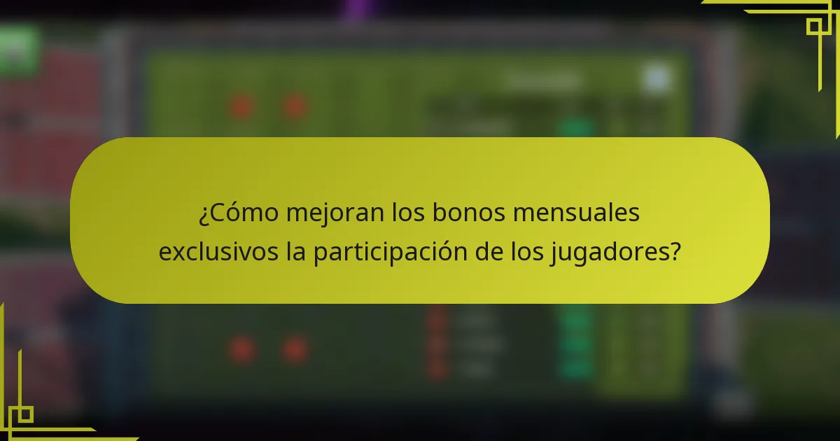 ¿Cómo mejoran los bonos mensuales exclusivos la participación de los jugadores?