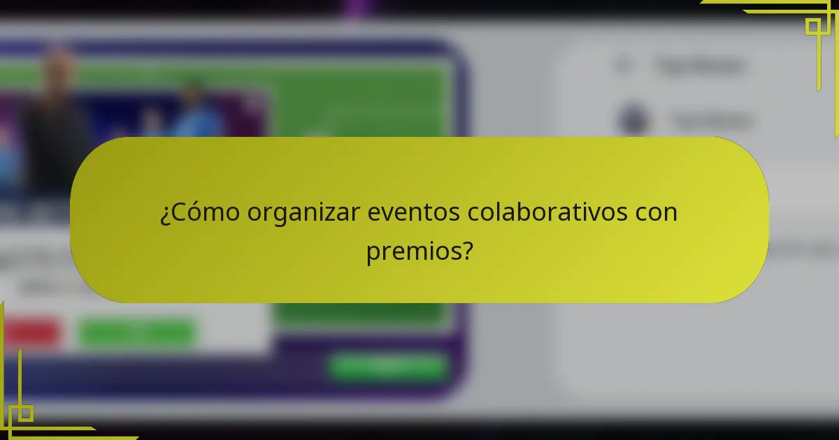¿Cómo organizar eventos colaborativos con premios?