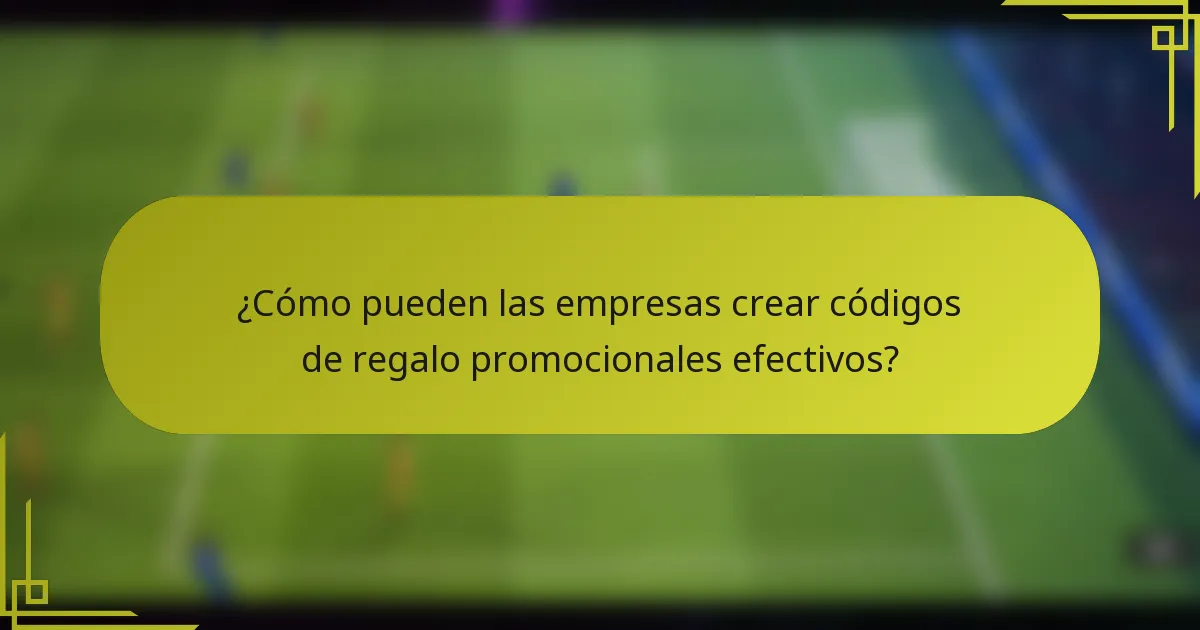 ¿Cómo pueden las empresas crear códigos de regalo promocionales efectivos?
