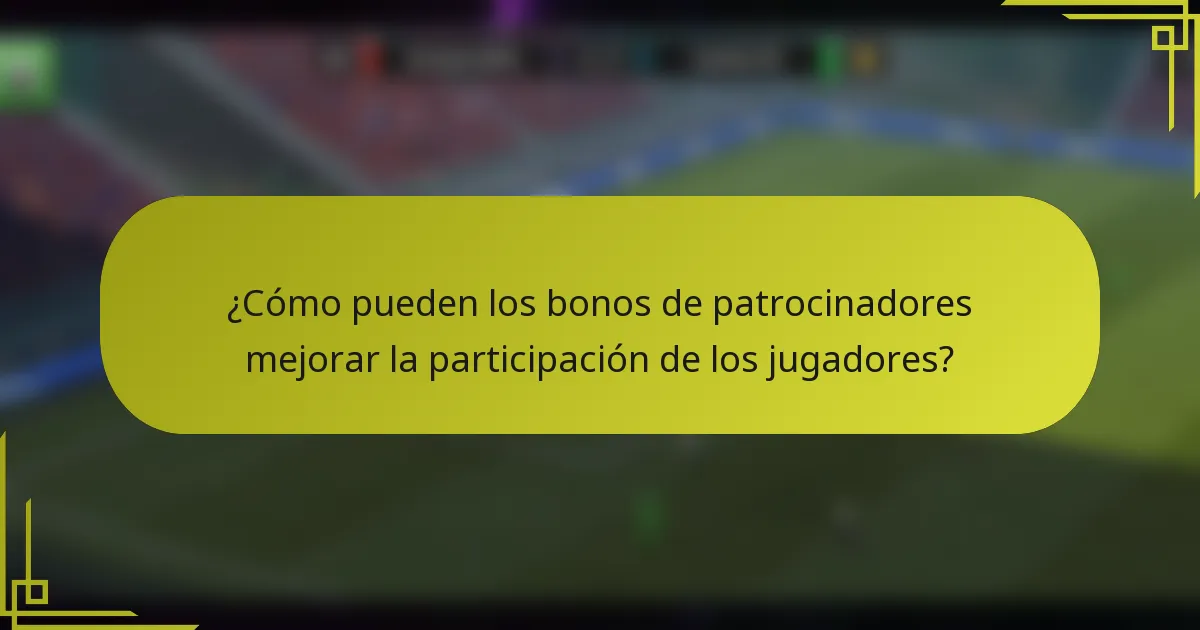 ¿Cómo pueden los bonos de patrocinadores mejorar la participación de los jugadores?