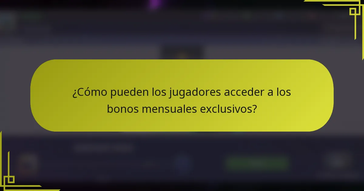 ¿Cómo pueden los jugadores acceder a los bonos mensuales exclusivos?