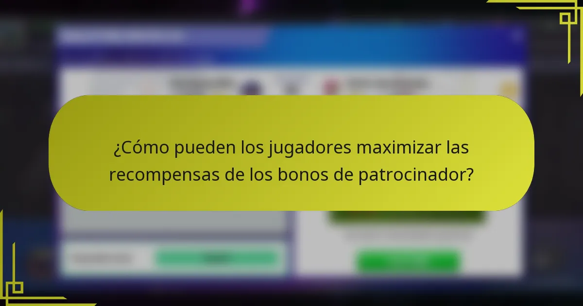 ¿Cómo pueden los jugadores maximizar las recompensas de los bonos de patrocinador?