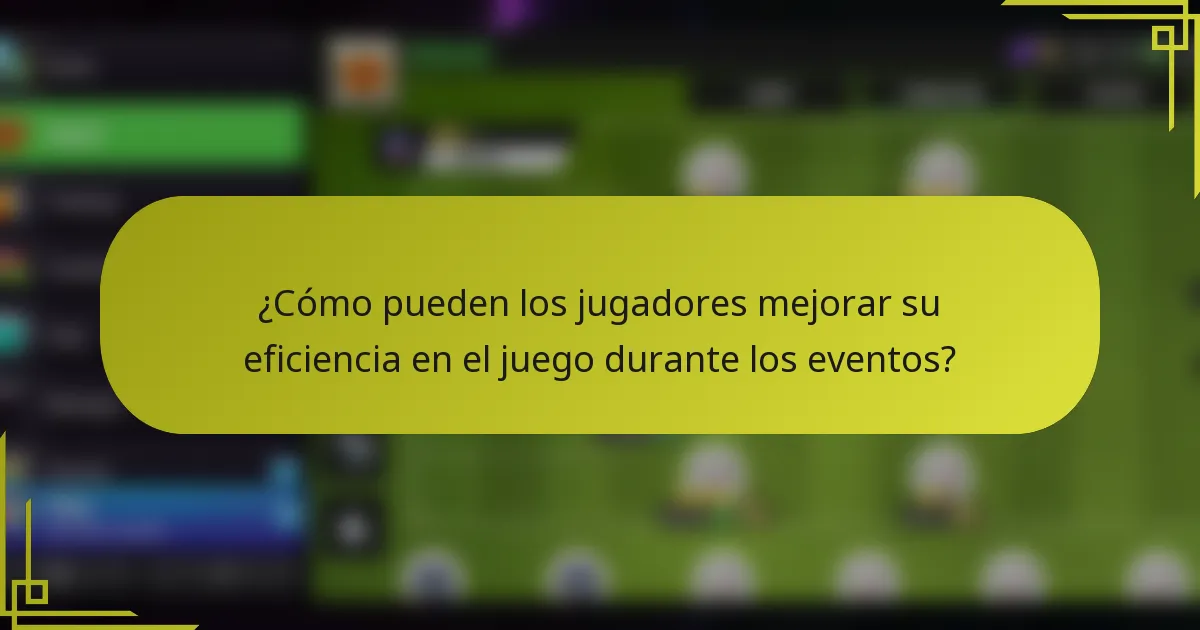 ¿Cómo pueden los jugadores mejorar su eficiencia en el juego durante los eventos?