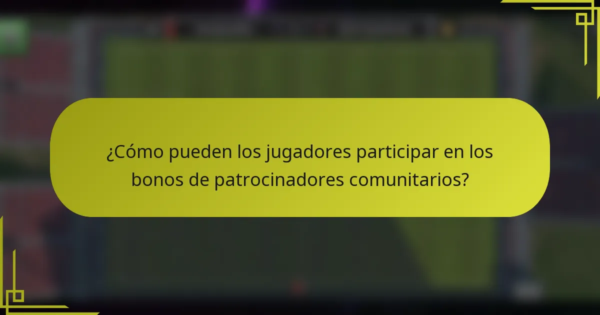 ¿Cómo pueden los jugadores participar en los bonos de patrocinadores comunitarios?