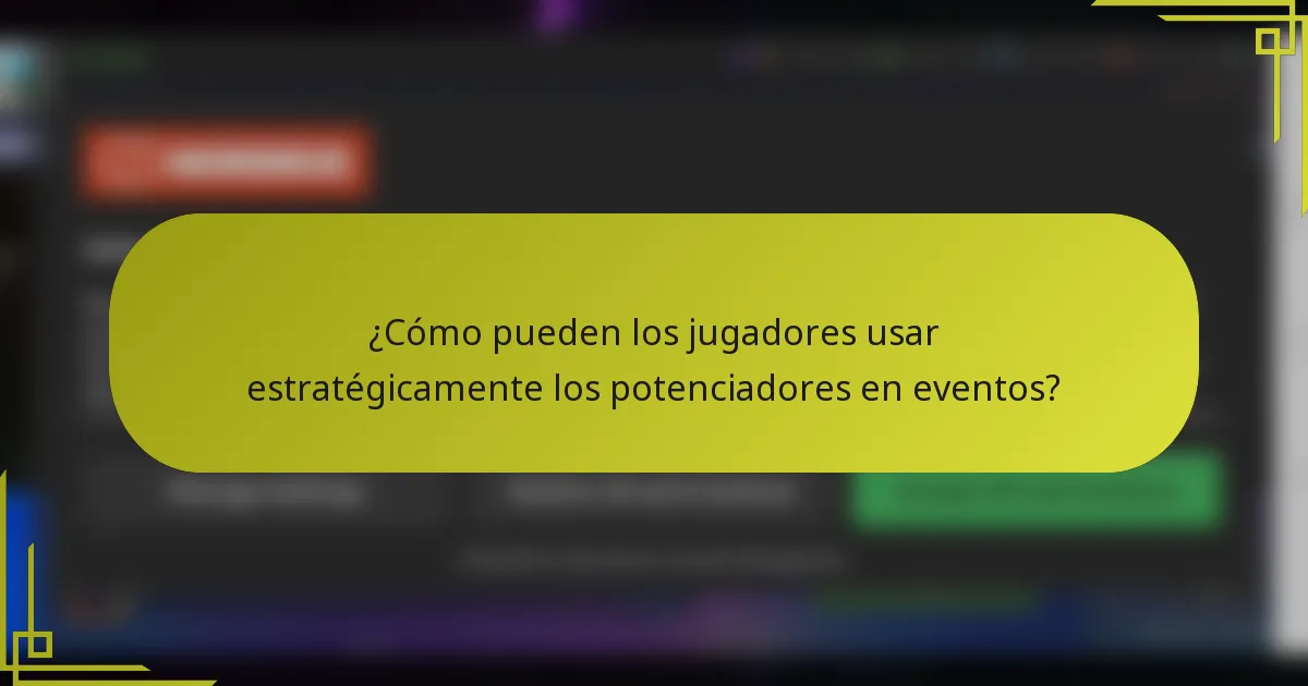 ¿Cómo pueden los jugadores usar estratégicamente los potenciadores en eventos?