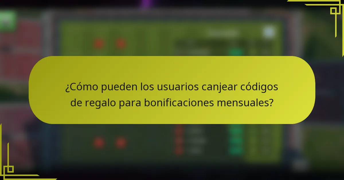 ¿Cómo pueden los usuarios canjear códigos de regalo para bonificaciones mensuales?
