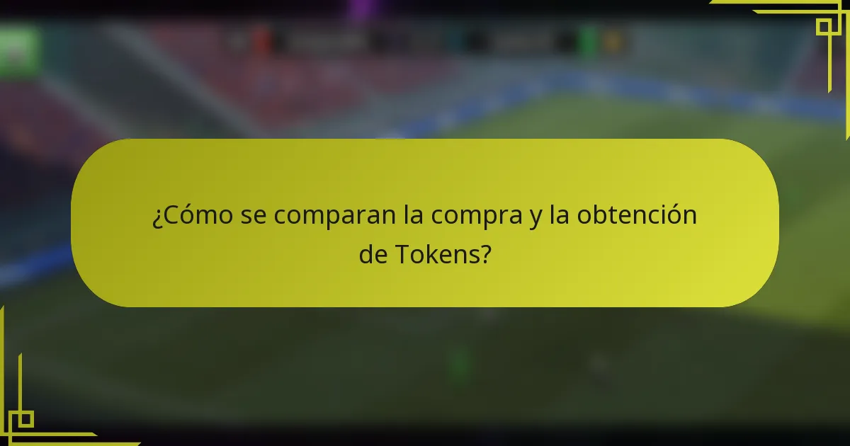 ¿Cómo se comparan la compra y la obtención de Tokens?