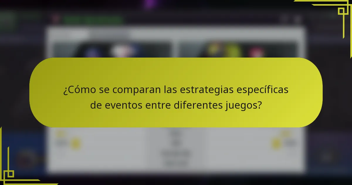 ¿Cómo se comparan las estrategias específicas de eventos entre diferentes juegos?