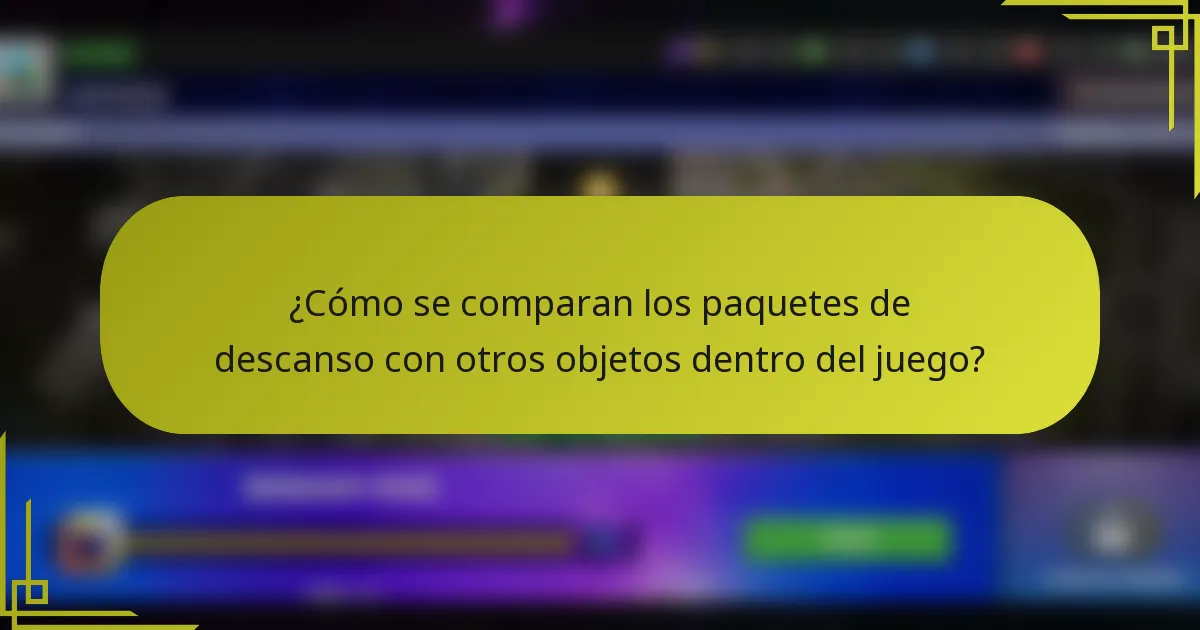 ¿Cómo se comparan los paquetes de descanso con otros objetos dentro del juego?