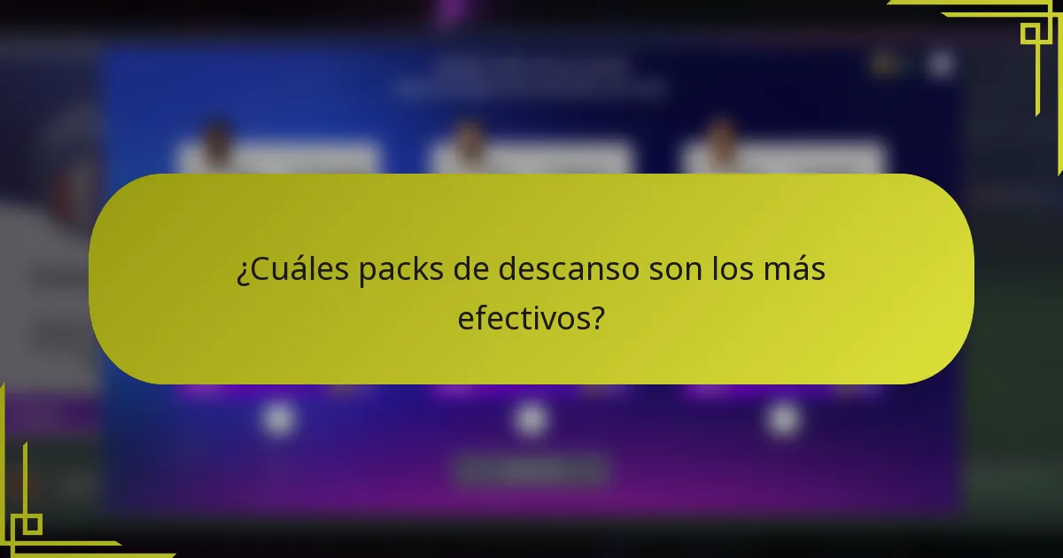 ¿Cuáles packs de descanso son los más efectivos?