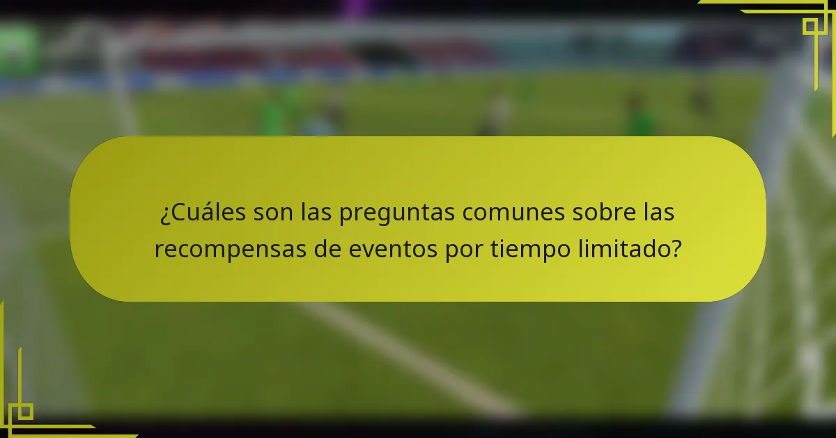 ¿Cuáles son las preguntas comunes sobre las recompensas de eventos por tiempo limitado?