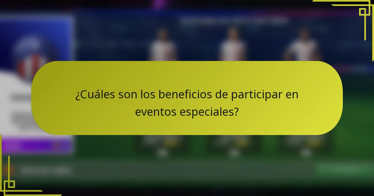 ¿Cuáles son los beneficios de participar en eventos especiales?
