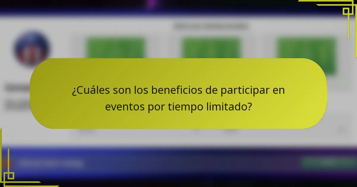 ¿Cuáles son los beneficios de participar en eventos por tiempo limitado?