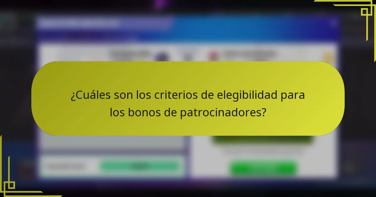 ¿Cuáles son los criterios de elegibilidad para los bonos de patrocinadores?