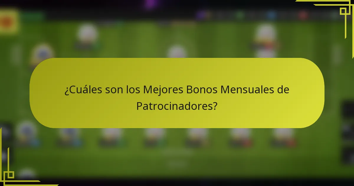 ¿Cuáles son los Mejores Bonos Mensuales de Patrocinadores?