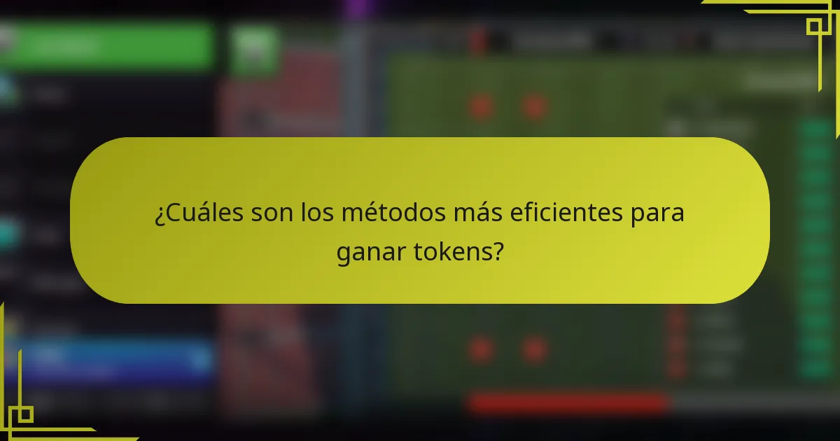 ¿Cuáles son los métodos más eficientes para ganar tokens?