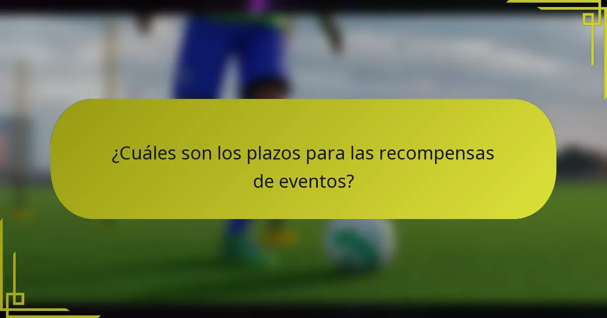 ¿Cuáles son los plazos para las recompensas de eventos?