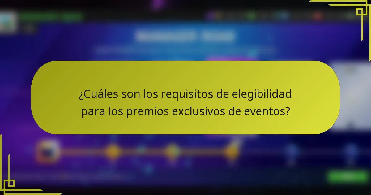 ¿Cuáles son los requisitos de elegibilidad para los premios exclusivos de eventos?