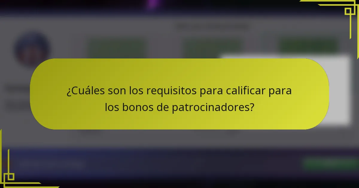 ¿Cuáles son los requisitos para calificar para los bonos de patrocinadores?