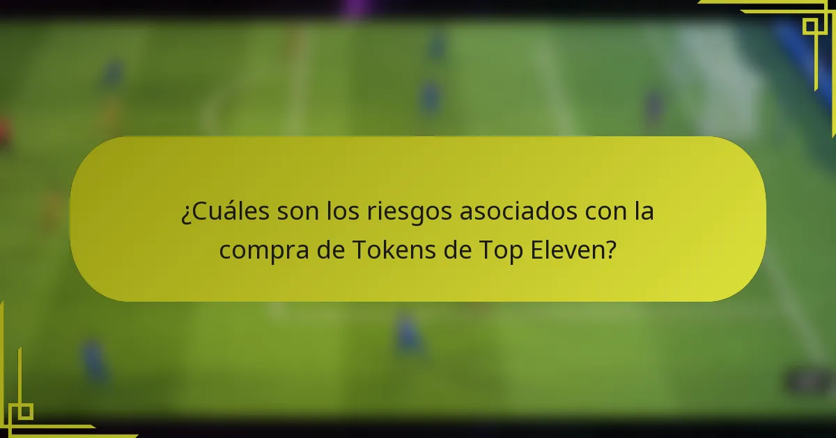 ¿Cuáles son los riesgos asociados con la compra de Tokens de Top Eleven?