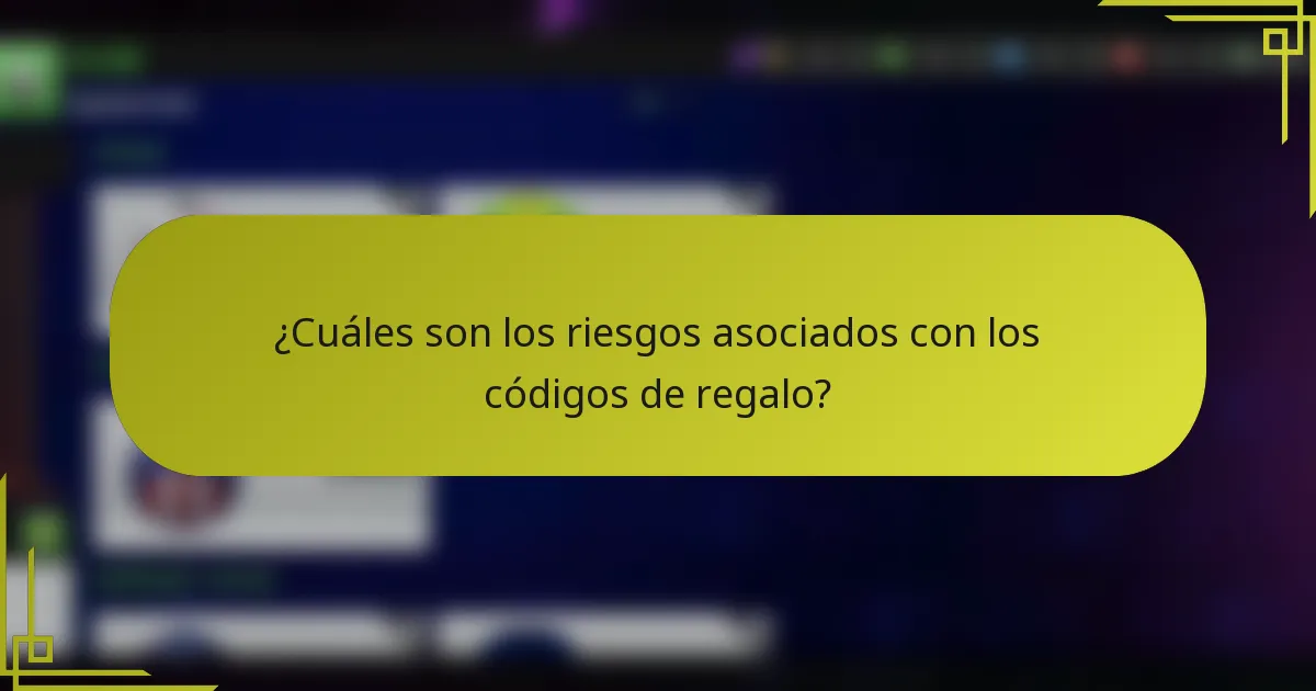¿Cuáles son los riesgos asociados con los códigos de regalo?