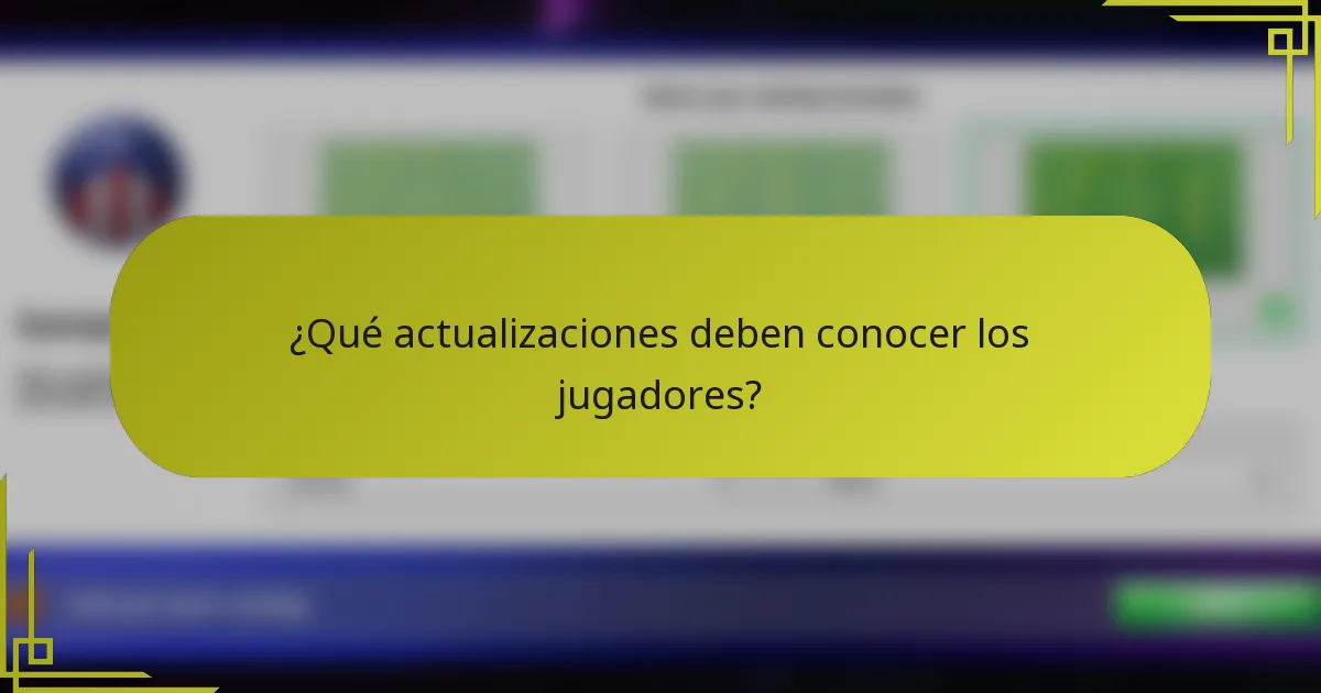 ¿Qué actualizaciones deben conocer los jugadores?