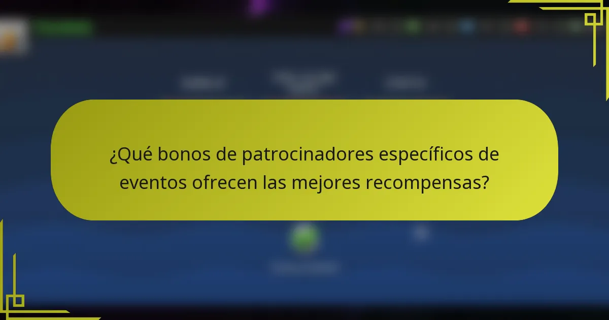 ¿Qué bonos de patrocinadores específicos de eventos ofrecen las mejores recompensas?
