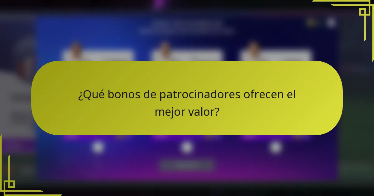 ¿Qué bonos de patrocinadores ofrecen el mejor valor?