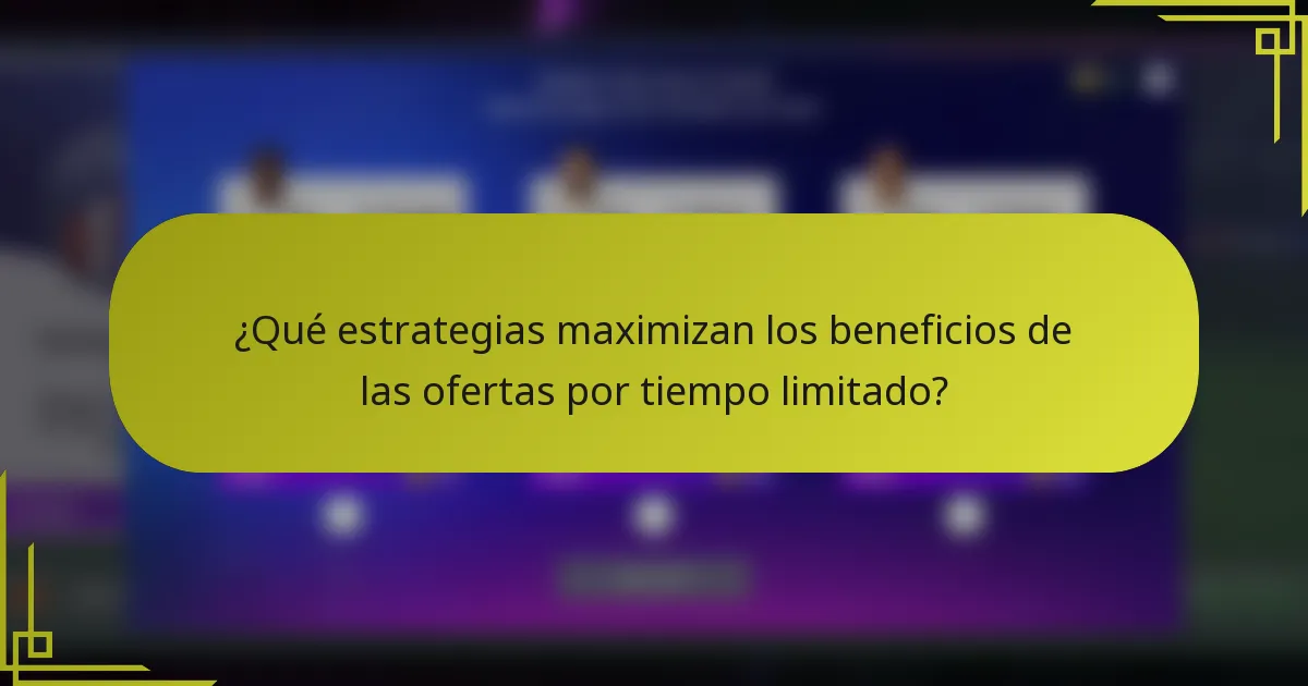 ¿Qué estrategias maximizan los beneficios de las ofertas por tiempo limitado?