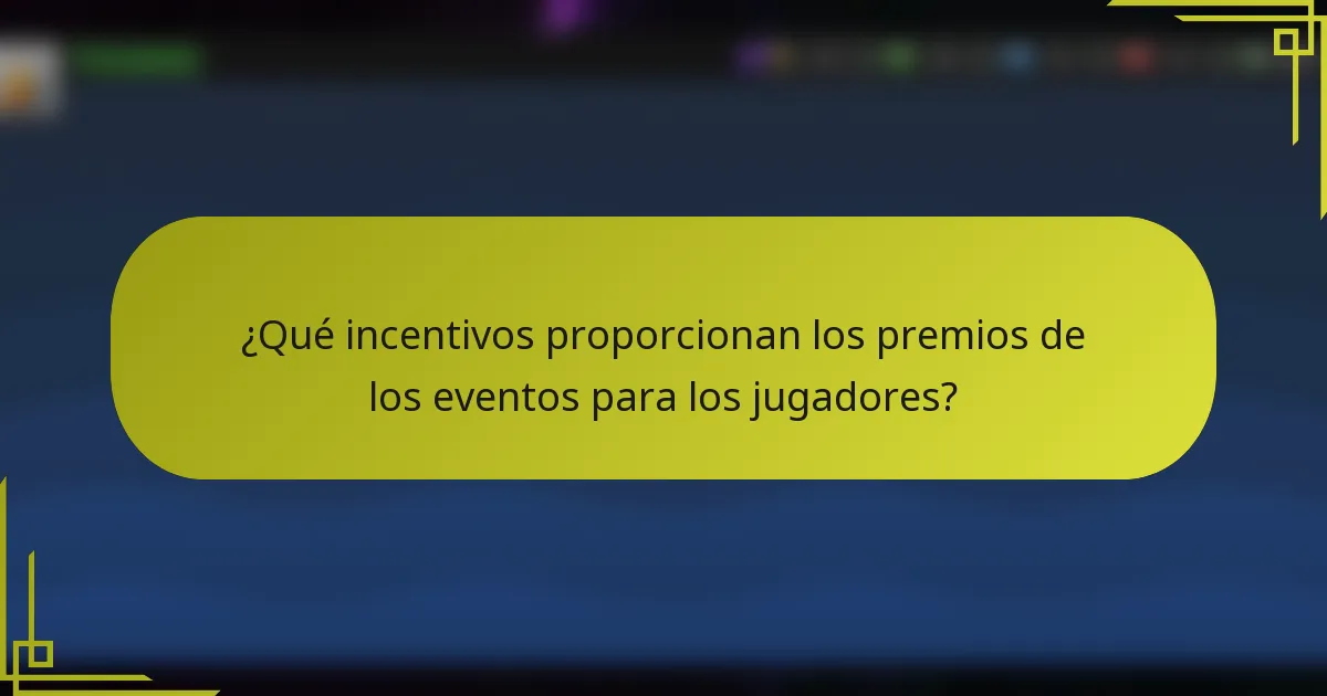 ¿Qué incentivos proporcionan los premios de los eventos para los jugadores?
