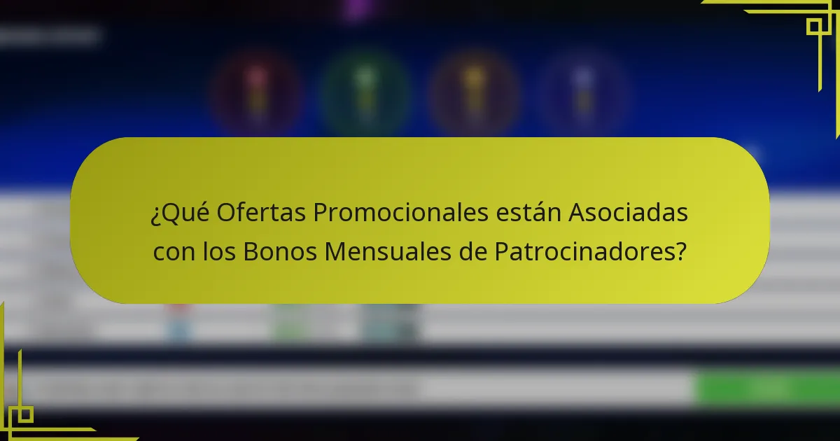 ¿Qué Ofertas Promocionales están Asociadas con los Bonos Mensuales de Patrocinadores?