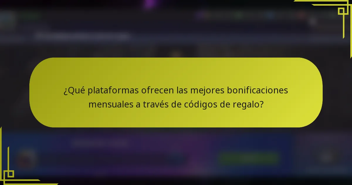¿Qué plataformas ofrecen las mejores bonificaciones mensuales a través de códigos de regalo?