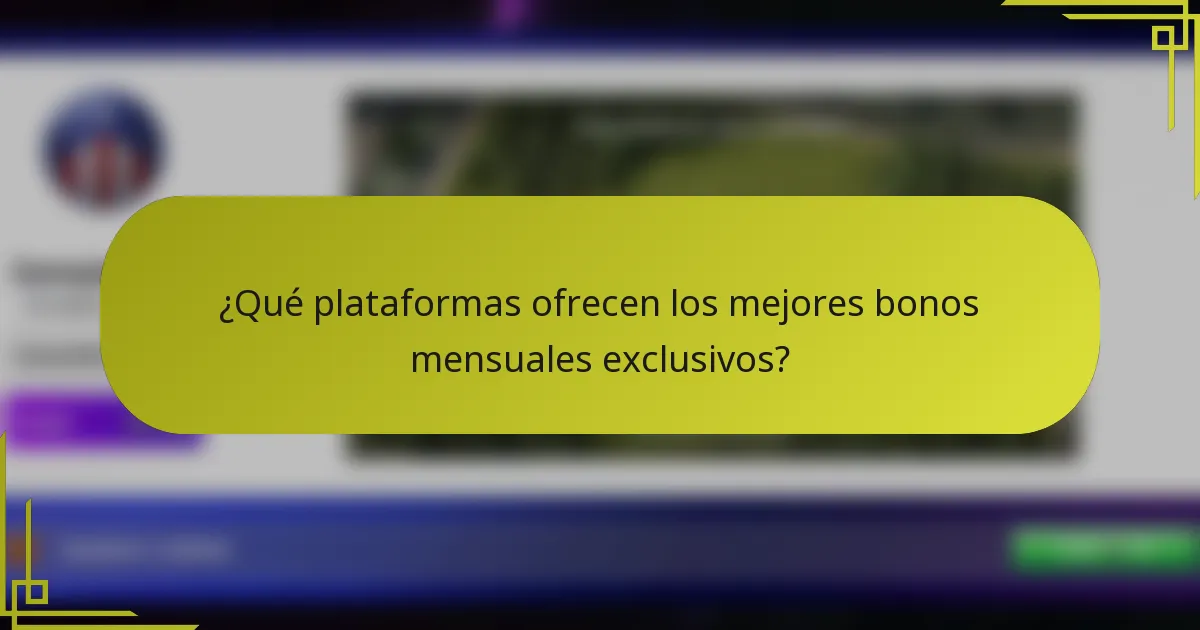 ¿Qué plataformas ofrecen los mejores bonos mensuales exclusivos?