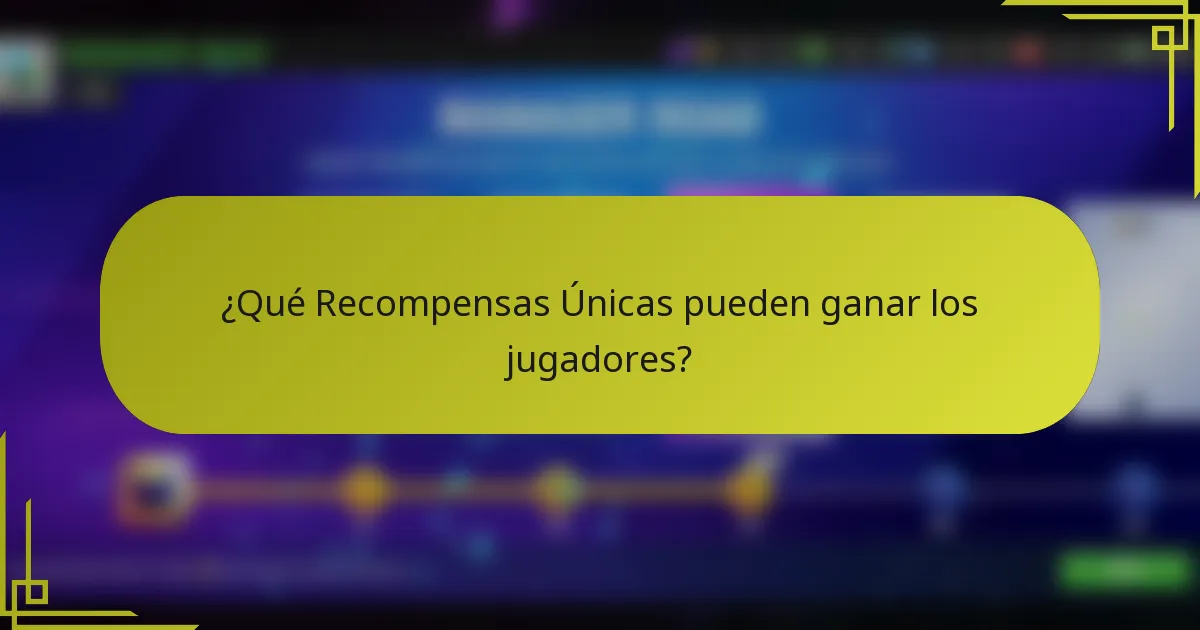 ¿Qué Recompensas Únicas pueden ganar los jugadores?