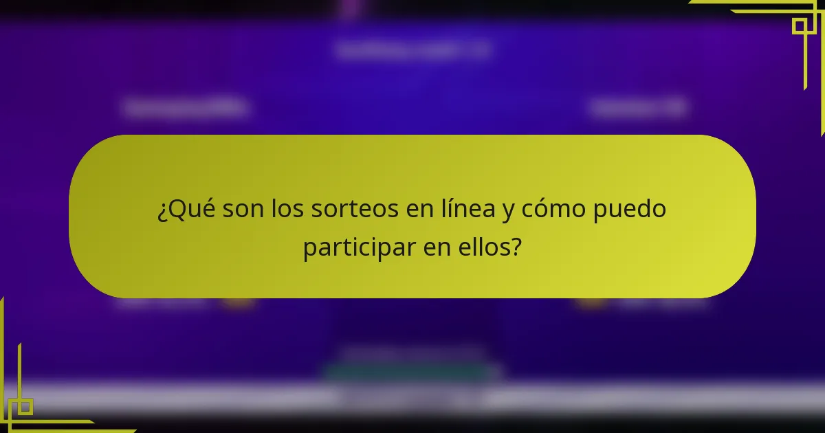 ¿Qué son los sorteos en línea y cómo puedo participar en ellos?