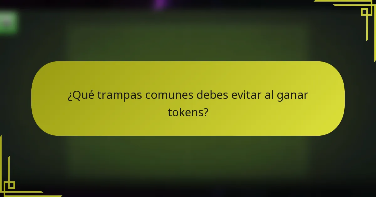 ¿Qué trampas comunes debes evitar al ganar tokens?