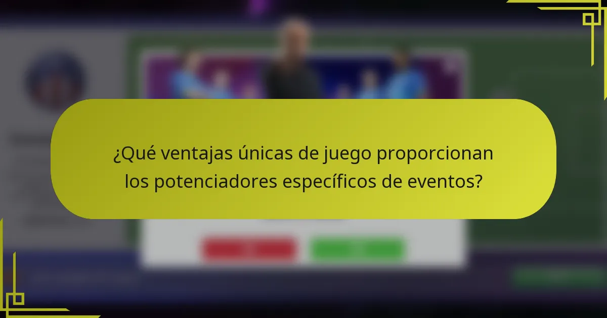 ¿Qué ventajas únicas de juego proporcionan los potenciadores específicos de eventos?