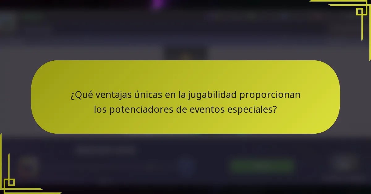 ¿Qué ventajas únicas en la jugabilidad proporcionan los potenciadores de eventos especiales?